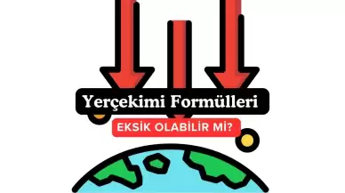 Yerçekimi Hakkında Kullandığımız Formüller Eksik Olabilir!