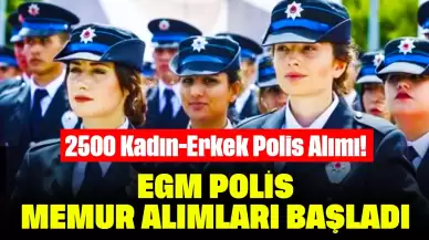 2500 Kadın-Erkek Polis Alımı! EGM Polis Memur Alımları Başladı