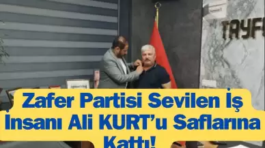 Zafer Partisi Tayfun Mermer Şirketler Grubunun Sahibi Ali Kurt'u Saflarına Kattı!