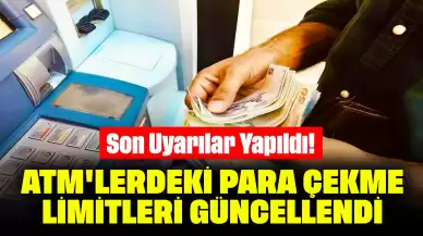 Son Uyarılar Yapıldı! ATM'lerdeki Para Çekme Limitleri Güncellendi