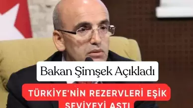 Bakan Şimşek'ten Tarihi Açıklama: "Türkiye'nin Rezervleri Eşik Seviyeyi Aştı"