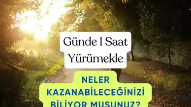 Günde 1 Saat Yürümekle Neler Kazanabileceğinizi Biliyor musunuz?