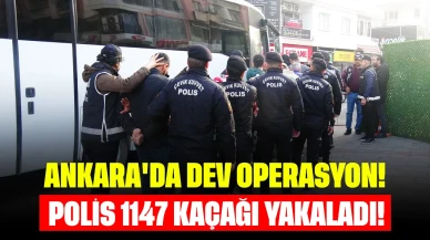 Ankara'da dev operasyon: Polis ve Jandarma 1147 kaçağı yakaladı