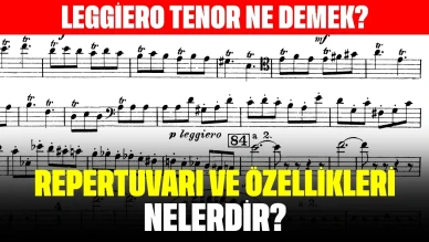 Leggiero Tenor Ne Demek? Repertuvarı ve Özellikleri