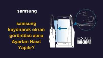 Samsung Kaydırarak Ekran Görüntüsü Alma Ayarları Nasıl Yapılır?