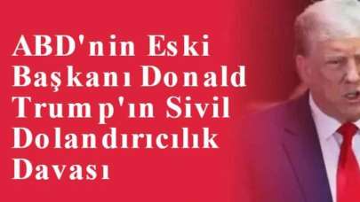 ABD'nin eski Başkanı Donald Trump'ın Sivil Dolandırıcılık Davası