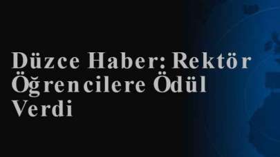 Düzce Haber: Rektör Öğrencilere Ödül Verdi