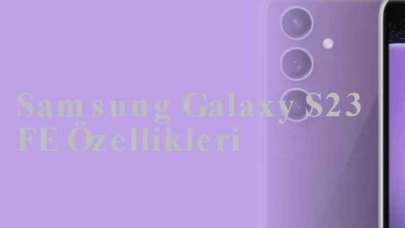 Samsung Galaxy S23 FE Özellikleri