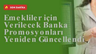 Emekliler için Verilecek Banka Promosyonları Yeniden Güncellendi