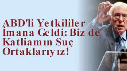 ABD'li Yetkililer İmana Geldi: Biz de Katliamın Suç Ortaklarıyız!