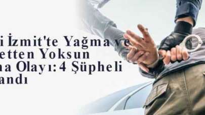 Kocaeli İzmit'te Yağma ve Hürriyetten Yoksun Bırakma Olayı: 4 Şüpheli Tutuklandı