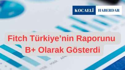 Uluslararası kredi derecelendirme ajansı Fitch Ratings, Türkiye'nin ekonomik görünümüne ilişkin yeni bir değerlendirme yayınladı