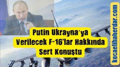 Putin: "Ukrayna'ya F-16 Verirseniz Vururuz" Dedi