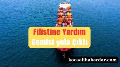 Türkiye'den Filistine 8. Yardım Gemisi Yola Çıktı!..