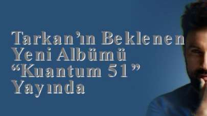 Tarkan’ın Beklenen Yeni Albümü “Kuantum 51” Yayında