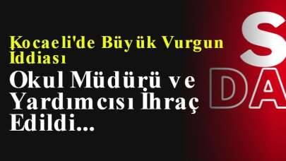 Kocaeli'de Büyük Vurgun İddiası: Okul Müdürü ve Yardımcısı İhraç Edildi