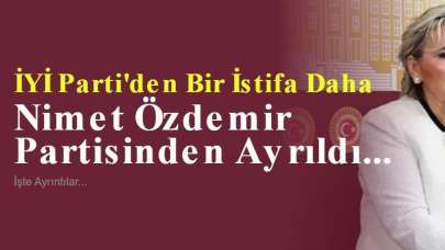  İYİ Parti'den Bir İstifa Daha: Nimet Özdemir Partisinden Ayrıldı