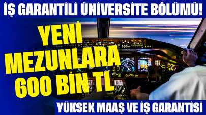 İş Garantili Üniversite Bölümü! Bu Bölümden Mezun Olanlar 600 Bin TL Alacak