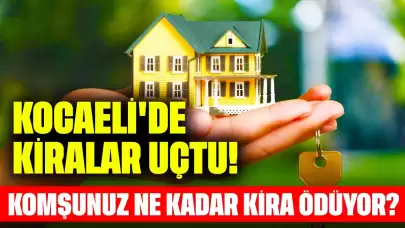 Kocaeli'de Kira Fiyatları Uçtu! Komşunuz Ne Kadar Kira Ödüyor?