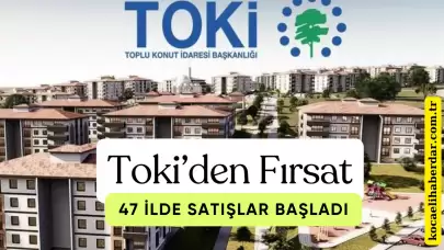 TOKİ’den Büyük Fırsat: 47 İlde 369 Gayrimenkul Satışta!