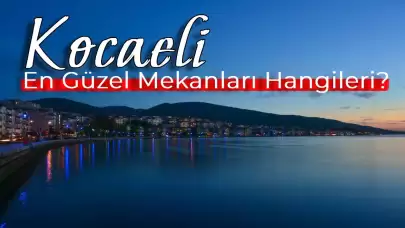 Kocaeli’nin En İyi Mekanları Belli Oldu! 2024 Yılı Tam Liste