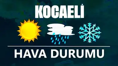 17 Aralık 2024 Kocaeli Hava Durumu! Kocaeli'de Bugün Havalar Nasıl Olacak?