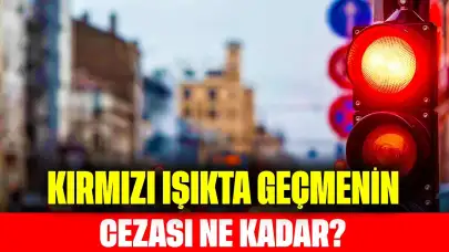 2025 Yılında Kırmızı Işıkta Geçmenin Cezası Ne Kadar?