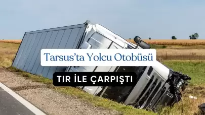 Mersin Tarsus’ta Yolcu Otobüsü Tıra Çarptı: 4 Yaralı