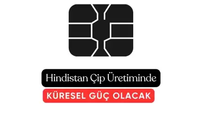 Hindistan Artık Çip Üretiminde Global Bir Güç Haline Geliyor!