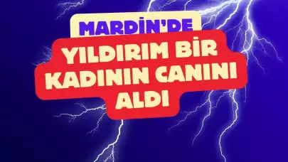 Mardin'de Yıldırım Düşmesi Sonucu Hayatını Kaybeden Kadının Acı Sonu!