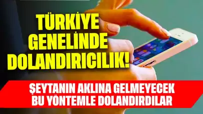 Türkiye Genelinde Dolandırıcılık! Şeytanın Aklına Gelmeyecek Bu Yöntemle Dolandırdılar