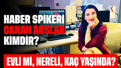 Haber Spikeri Canan Arslan Kimdir? Evli mi, Nereli, Kaç Yaşında?