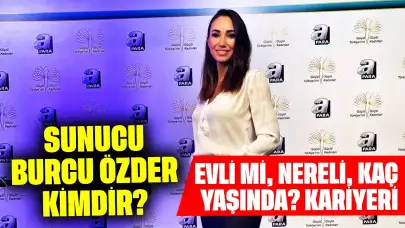 Sunucu Burcu Özder Kimdir? Evli mi, Nereli, Kaç Yaşında?