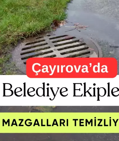 Çayırova’da Sel Riski Yok! Mazgallar 7/24 Temizleniyor