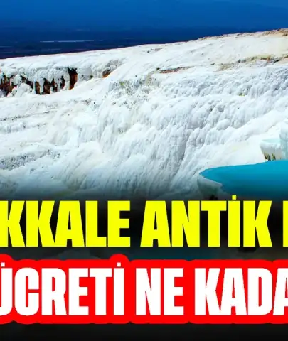 Pamukkale Antik Havuz Giriş Ücreti Ne Kadar? Pamukkale Travertenleri Giriş Ücretleri