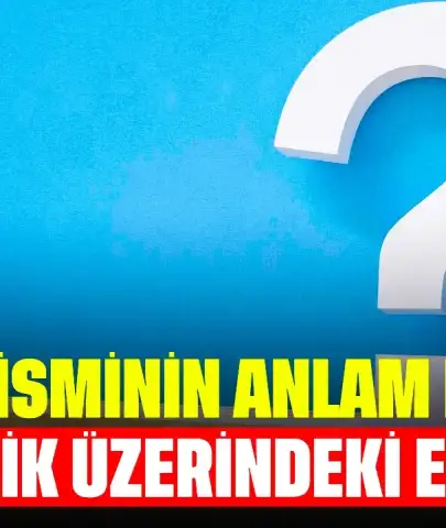 Ahsen İsminin Anlam Nedir? Kişilik Üzerindeki Etkisi