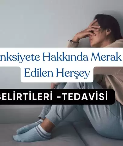 Anksiyete Hakkında Merak Edilen Herşey Belirtileri ve Tedavisi