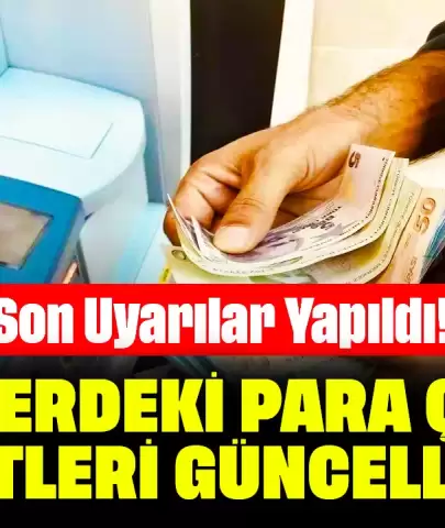 Son Uyarılar Yapıldı! ATM'lerdeki Para Çekme Limitleri Güncellendi