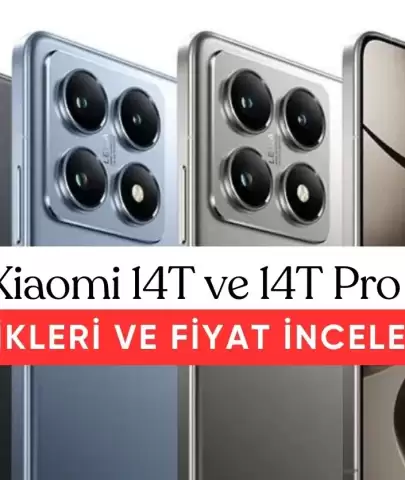 Xiaomi 14T ve 14T Pro İçin Ön Siparişler Başladı: Özellikleri ve Fiyatı Dikkat Çekiyor