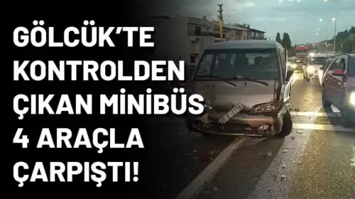 Gölcük'te Minibüs Freni Arızalandı, 4 Araçla Çarpıştı