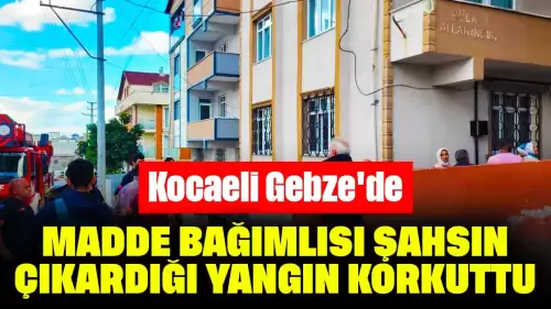 Kocaeli Gebze'de Madde Bağımlısı Şahsın Çıkardığı Yangın Korkuttu