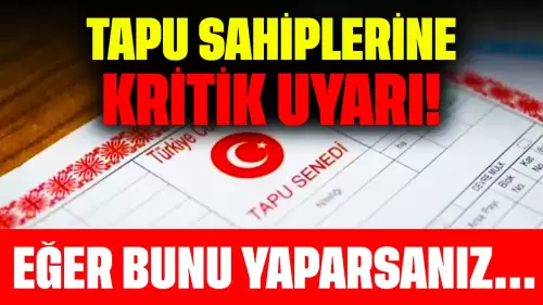 Tapu Sahiplerine Kritik Uyarı! Bunu Yaparsanız Adınıza Kimse İşlem Yapamaz