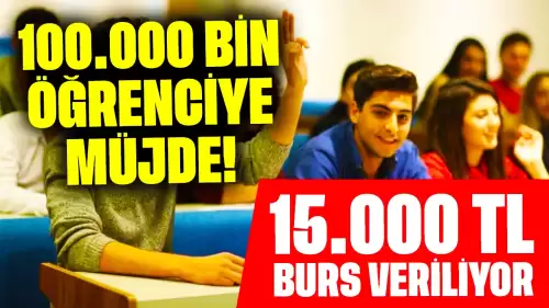 100.000 Öğrenciye Müjde! 100.000 Öğrenciye 15.000 TL Burs Veriliyor