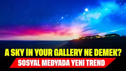 A Sky in Your Gallery Ne Demek? Sosyal Medyada Yeni Trend