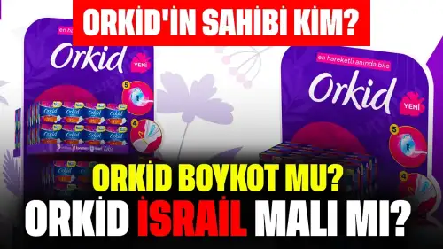 Orkid'in Sahibi Kim? Orkid Boykot mu? Orkid İsrail Malı mı?