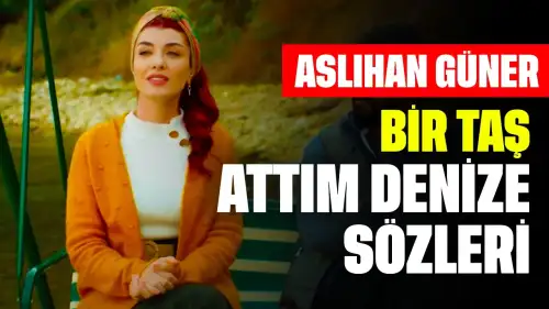 Aslıhan Güner Bir Taş Attım Denize Sözleri