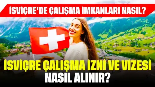 İsviçre'de Çalışma İmkanları Nasıl? İsviçre Çalışma İzni ve Vizesi Nasıl Alınır?