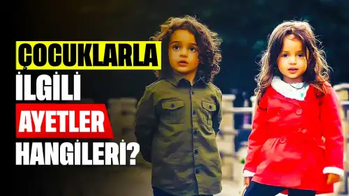 Çocuklarla İlgili Ayetler Hangileri?