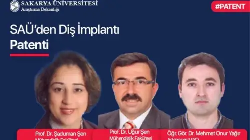 Sakarya Üniversitesi akademisyenleri doğal diş taklit eden implant patentle tescillendi