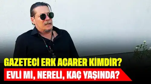 Gazeteci Erk Acarer Kimdir? Evli mi, Nereli, Kaç Yaşında?